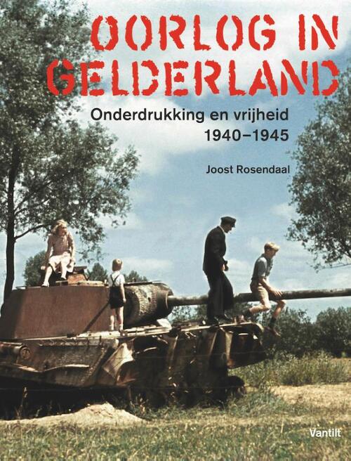 Oorlog in Gelderland -  Joost Rosendaal (ISBN: 9789460044526)
