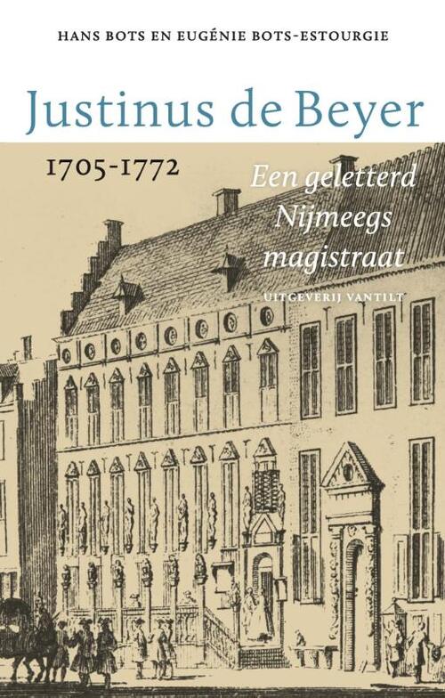 Justinus de Beyer 1705-1772 -  Eugénie Bots-Estourgie, Hans Bots (ISBN: 9789460045004)