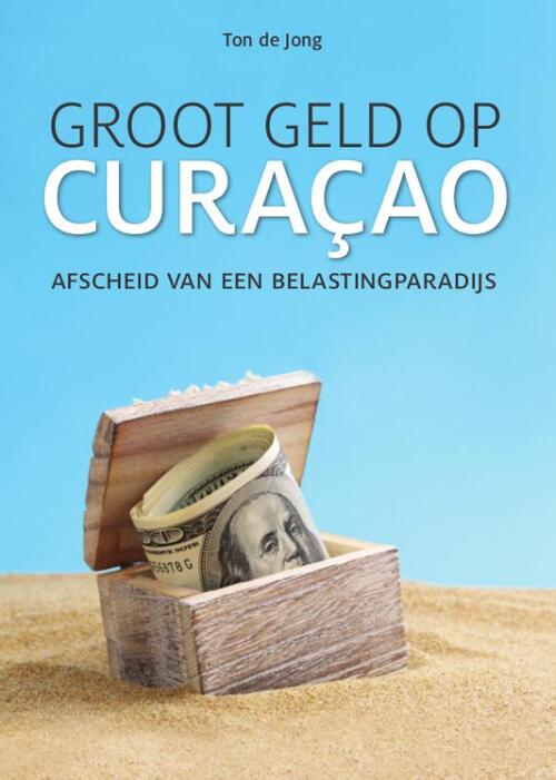 Groot geld op Curaçao -  Ton de Jong (ISBN: 9789460224843)