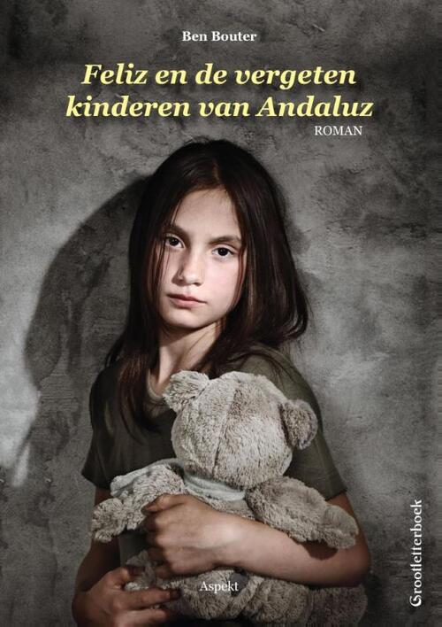 Feliz en de vergeten kinderen van Andaluz - grootletterboek - Ben Bouter (ISBN: 9789461539700)