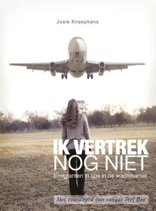 Ik vertrek nog niet -  Josie Kneepkens (ISBN: 9789461850508)