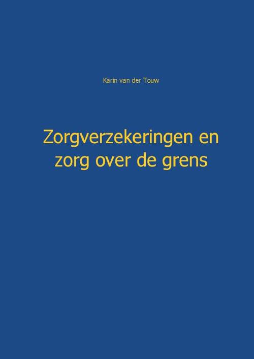 Zorgverzekeringen en zorg over de grens -  Karin van der Touw (ISBN: 9789461934307)