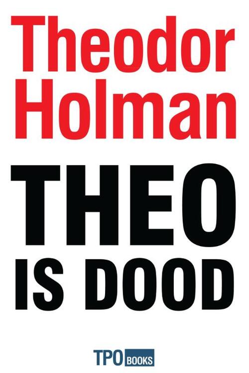 Theo is dood -  Theodor Holman (ISBN: 9789462251298)