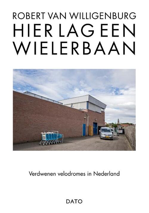 Hier lag een wielerbaan -  Robert van Willigenburg (ISBN: 9789462263017)