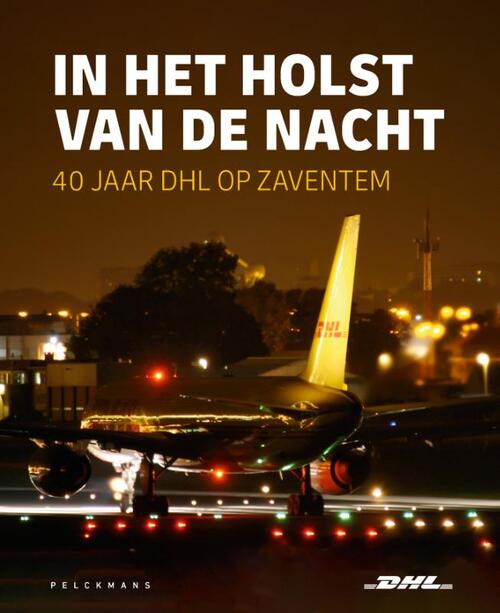 In het holst van de nacht: 40 jaar DHL op Zaventem -  DHL (ISBN: 9789462349520)