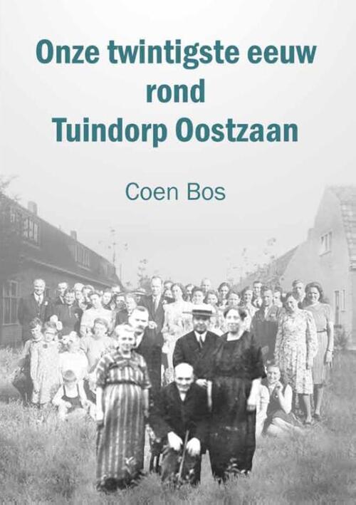 Coen Bos Onze twintigste eeuw rond Tuindorp Oostzaan -   (ISBN: 9789462473669)