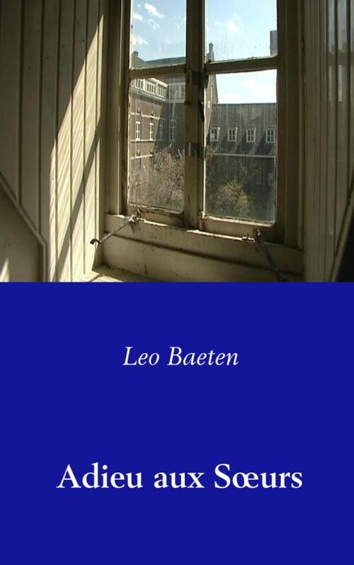Adieu aux SÅ“urs -  Leo Baeten (ISBN: 9789462545595)