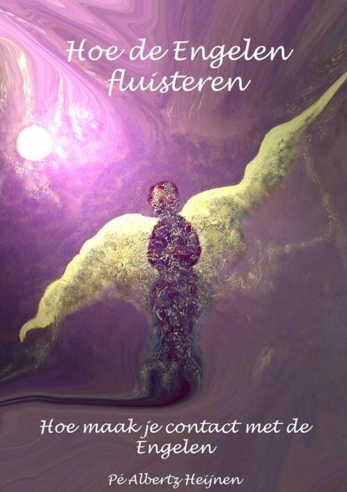 Hoe de Engelen fluisteren -  Pé Albertz Heijnen (ISBN: 9789462546042)