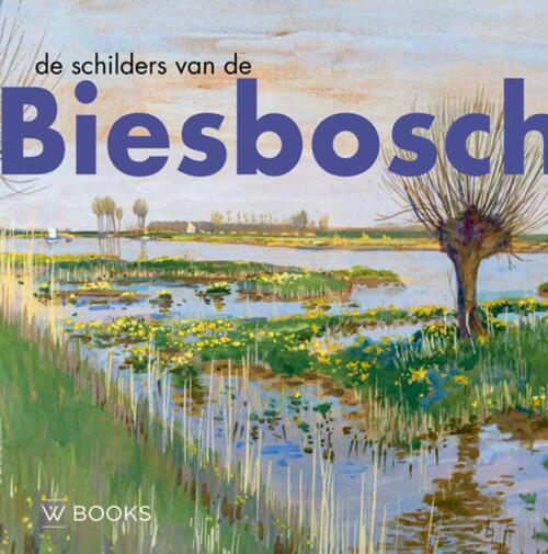 De schilders van de Biesbosch -  Pieter Jorissen, Wim van Wijk (ISBN: 9789462584808)