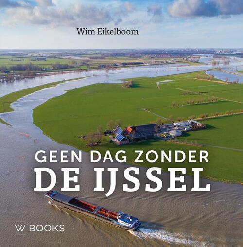 Geen dag zonder de IJssel -  Wim Eikelboom (ISBN: 9789462585652)