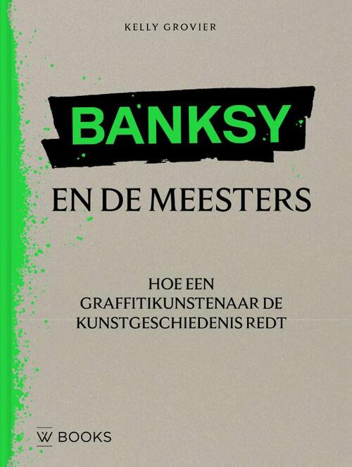 Banksy en de meesters -  Kelly Grovier (ISBN: 9789462586505)