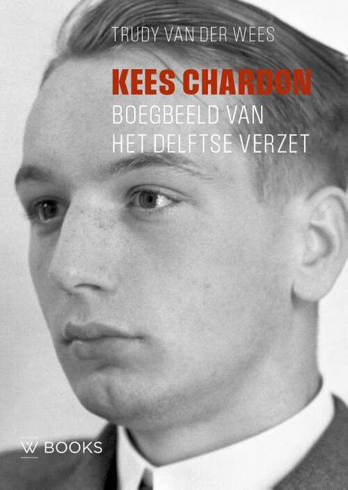 Kees Chardon, boegbeeld van het Delftse verzet -  Trudy van der Wees (ISBN: 9789462586826)