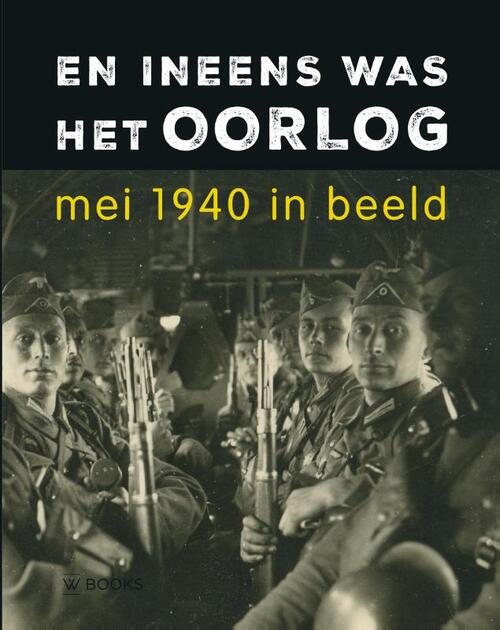 En ineens was het oorlog -  Erwin van Loo, Nicolette Faber-Wittenberg (ISBN: 9789462586956)