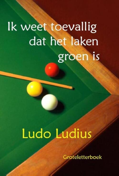 Ik weet toevallig dat het laken groen is -  Ludo Ludius (ISBN: 9789462600706)