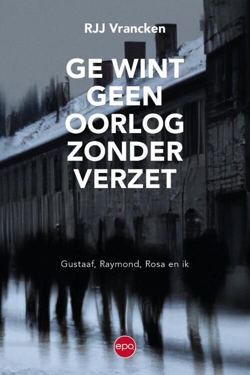 Ge wint geen oorlog zonder verzet -  RJJ Vrancken (ISBN: 9789462674332)