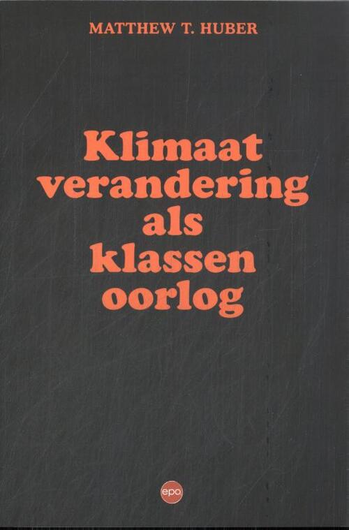 Klimaatverandering als klassenoorlog -  Matthew T. Huber (ISBN: 9789462674974)
