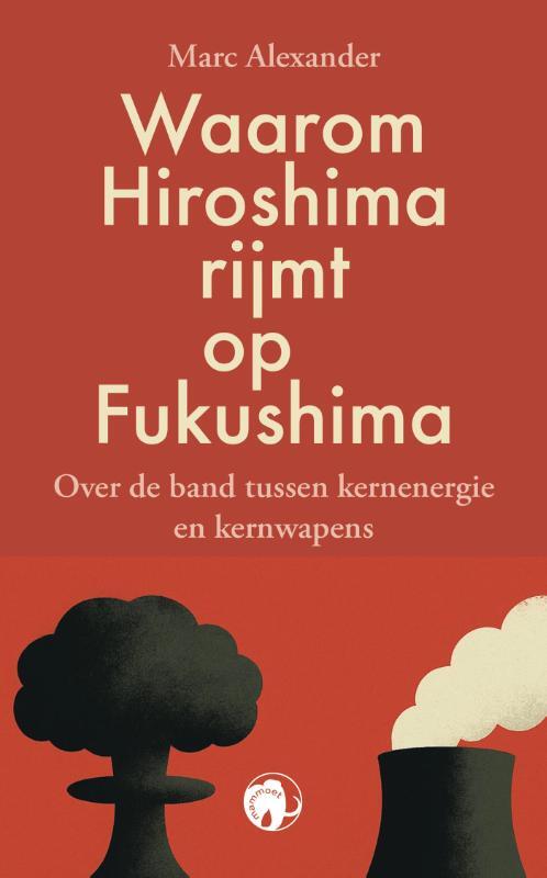 Marc Alexander Waarom Hiroshima rijmt op Fukushima -   (ISBN: 9789462676077)