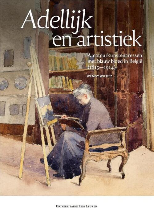 Adellijk en artistiek -  Wendy Wiertz (ISBN: 9789462703223)