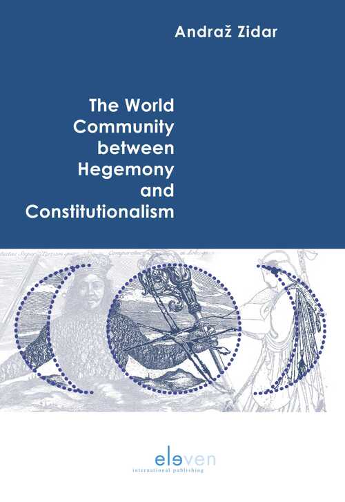 The World Community between Hegemony and Constitutionalism -  Andraž Zidar (ISBN: 9789462745582)