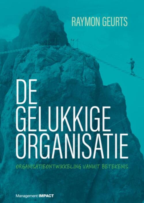 De gelukkige organisatie -  Raymon Geurts (ISBN: 9789462763937)