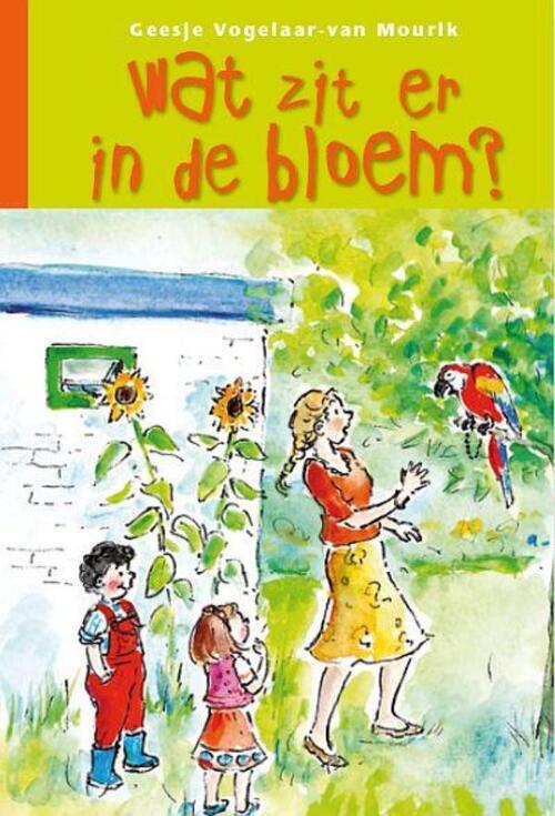 Wat zit er in de bloem? -  Geesje Vogelaar-van Mourik (ISBN: 9789462788510)