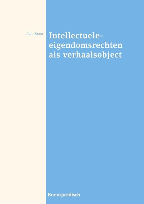 Intellectuele eigendomsrechten als verhaalsobject -  Aranka Keur (ISBN: 9789462902015)