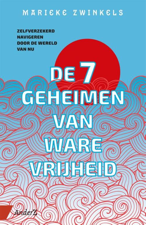 De zeven geheimen van ware vrijheid -  Marieke Zwinkels (ISBN: 9789462962316)