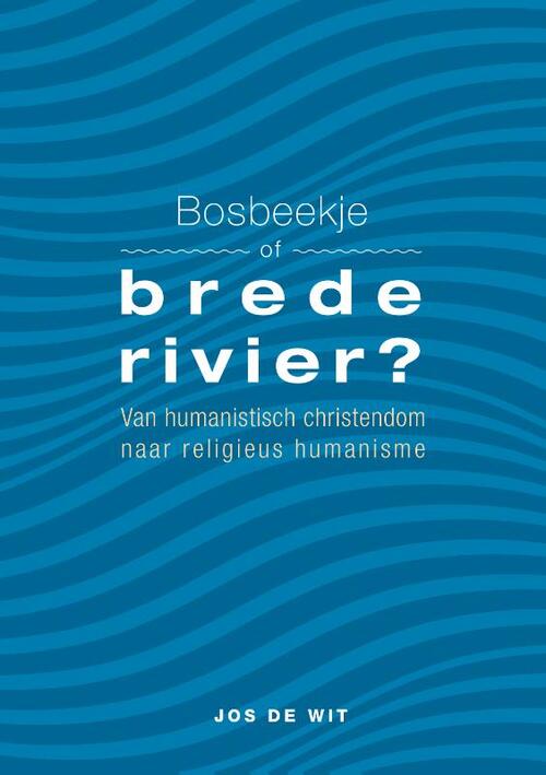 Bosbeekje of brede rivier? -  Jos de Wit (ISBN: 9789463014427)