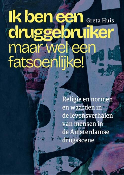 Ik ben een druggebruiker, maar wel een fatsoenlijke! -  Greta Huis (ISBN: 9789463015752)