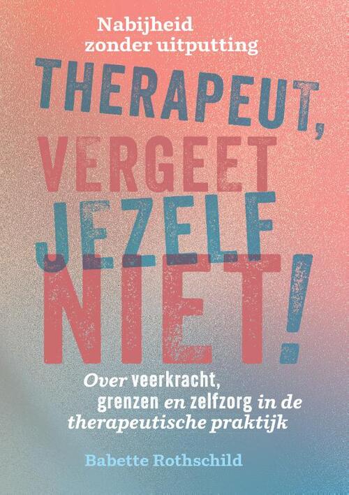 Therapeut, vergeet jezelf niet! -  Babette Rothschild (ISBN: 9789463160926)