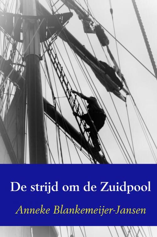 De strijd om de Zuidpool -  Anneke Blankemeijer-Jansen (ISBN: 9789463182713)
