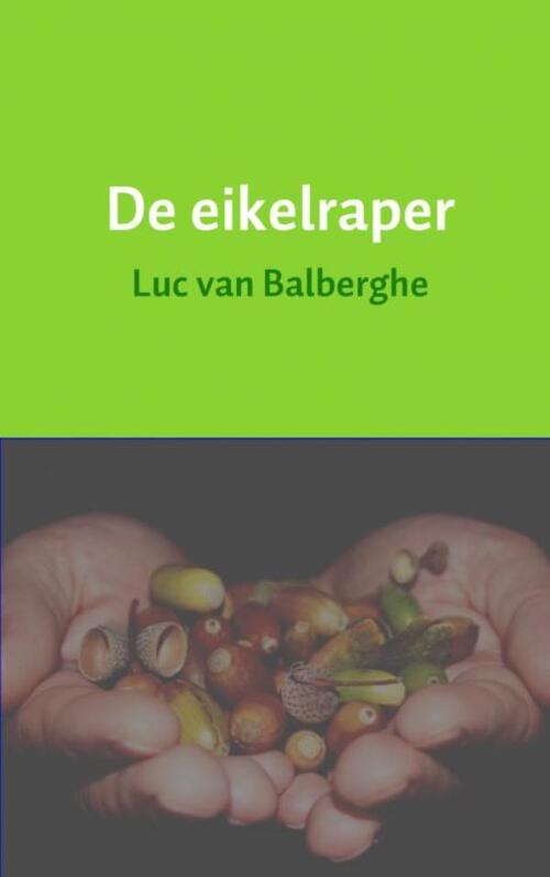 De eikelraper -  Luc van Balberghe (ISBN: 9789463183659)
