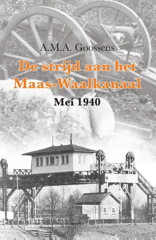 A.M.A. Goossens De strijd aan het Maas-Waalkanaal -   (ISBN: 9789463380263)