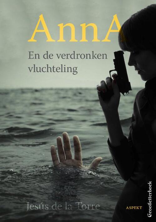 Anna en de verdronken vluchteling - grootletterboek - Jesús de La Torre (ISBN: 9789463382144)