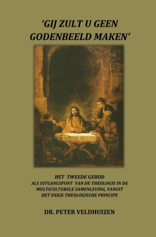 ‘Gij Zult U Geen Godenbeeld Maken' -  Dr. Peter Veldhuizen (ISBN: 9789463422598)