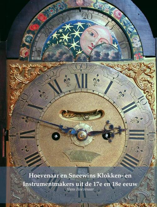 Hoevenaar en Sneewins Klokken- en Instrumentmakers uit de 17e en 18e eeuw -  Hans Hoevenaar (ISBN: 9789463428620)