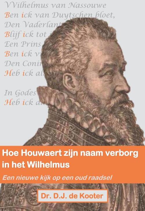 Hoe Houwaert zijn naam verborg in het Wilhelmus -  Dirk-Jan de Kooter (ISBN: 9789463454742)