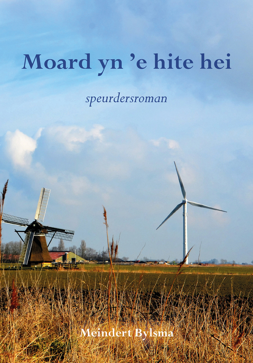 Moard yn 'e hite hei -  Meindert Bylsma (ISBN: 9789463650557)