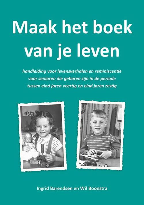 Ingrid Barentsen, Wil Boonstra Maak het boek van je leven -   (ISBN: 9789463658263)