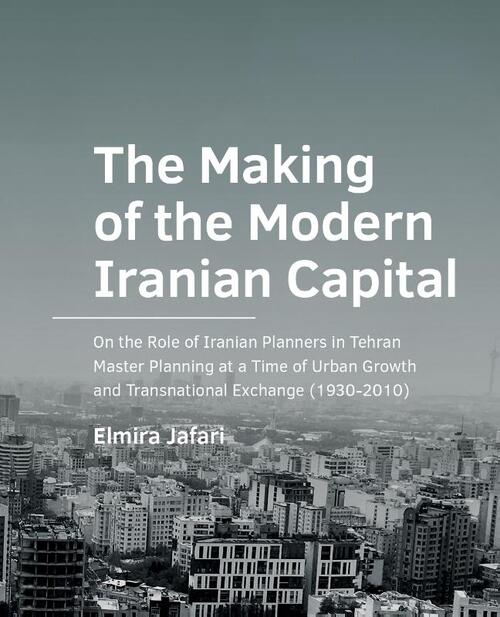 The Making of the Modern Iranian Capital