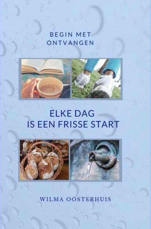 Elke dag is een frisse start -  Wilma Oosterhuis (ISBN: 9789463672696)
