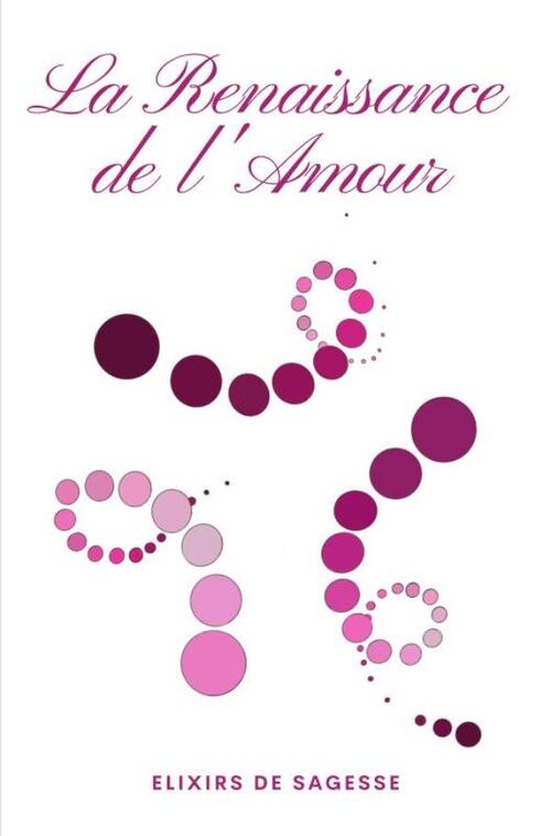 Elixirs de Sagesse La Renaissance de l'Amour -   (ISBN: 9789463674744)