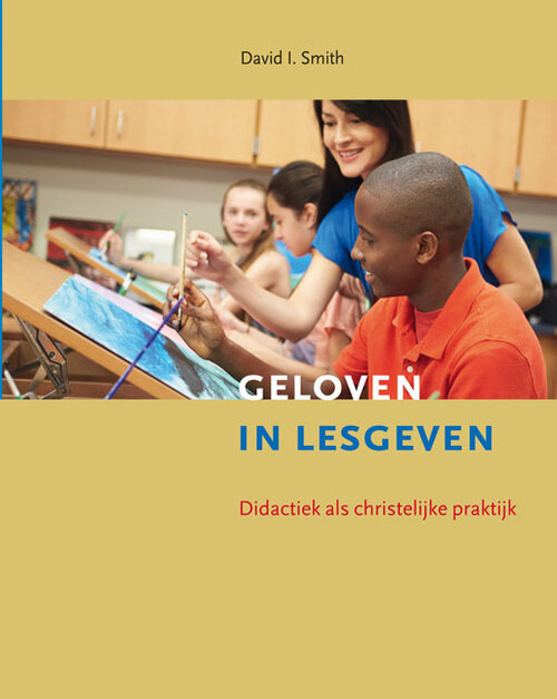 Geloven in lesgeven -  David I. Smith (ISBN: 9789463691031)
