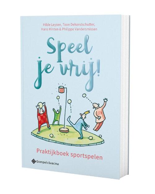 Speel je vrij! Praktijkboek sportspelen -  Philippe Vandersmissen Minten (ISBN: 9789463713245)