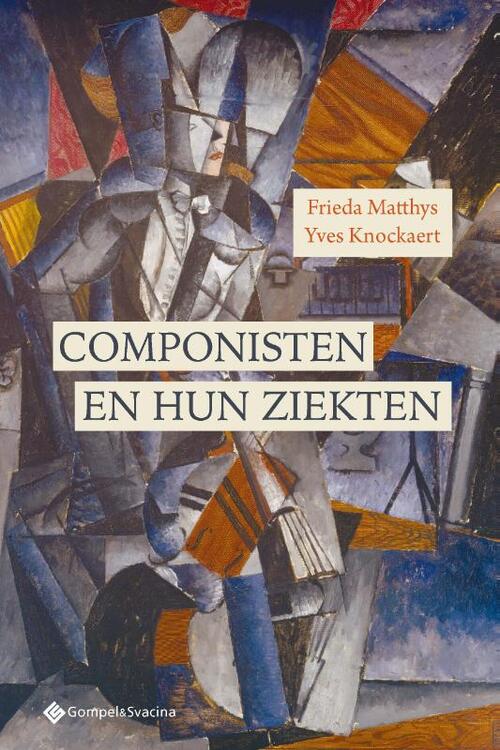 Componisten en hun ziekten -  Frieda Matthys, Yves Knockaert (ISBN: 9789463715959)
