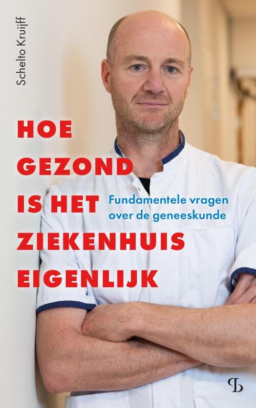 Schelto Kruijff Hoe gezond is het ziekenhuis eigenlijk -   (ISBN: 9789463824897)