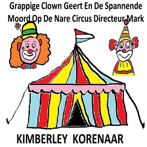 Grappige Clown Geert En De Spannende Moord Op Nare Circus Mark, Kimberley Korenaar | 9789463867696 - bruna.nl