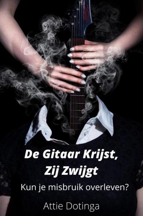 De gitaar krijst, zij zwijgt -  Attie Dotinga (ISBN: 9789463980074)