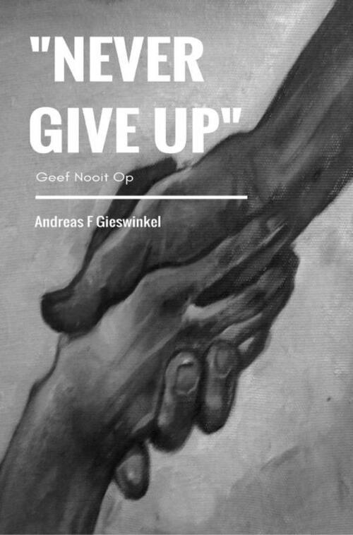 "Never Give Up" -  Andreas F Gieswinkel (ISBN: 9789463988247)