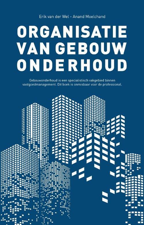Organisatie van gebouwonderhoud -  Anand Moelchand, Erik van der Wel (ISBN: 9789464068801)